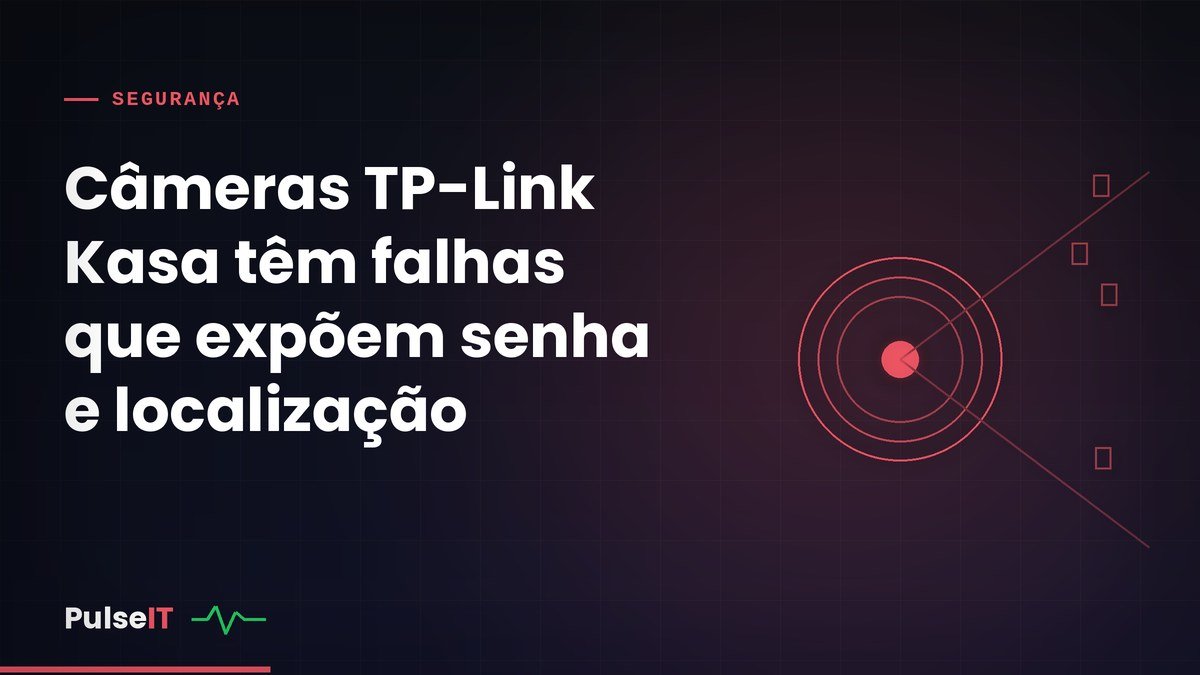 Câmeras TP-Link Kasa têm falhas que expõem senha e localização