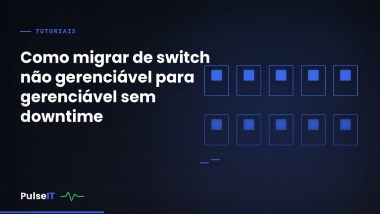 Como migrar de switch não gerenciável para gerenciável sem downtime