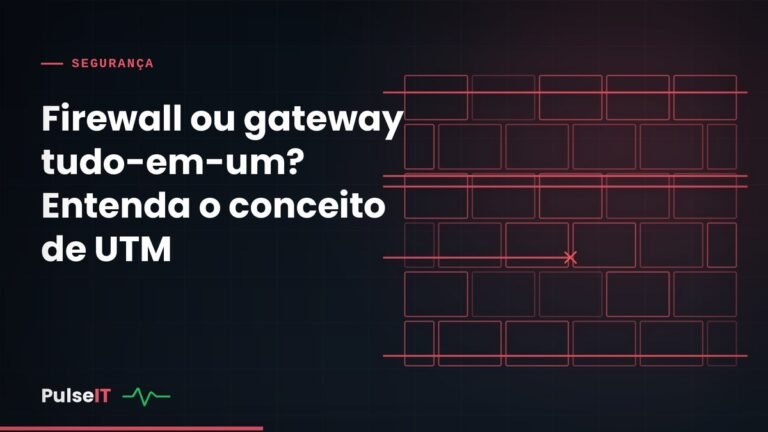 Firewall ou gateway tudo-em-um? Entenda o conceito de UTM