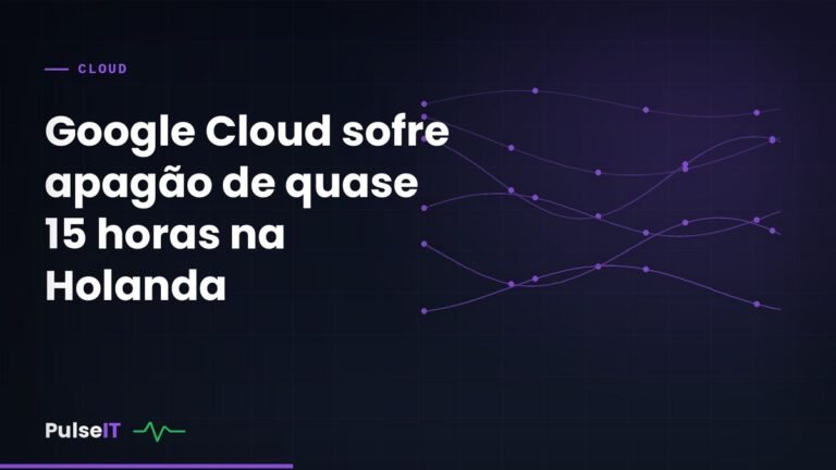 Google Cloud sofre apagão de quase 15 horas na Holanda