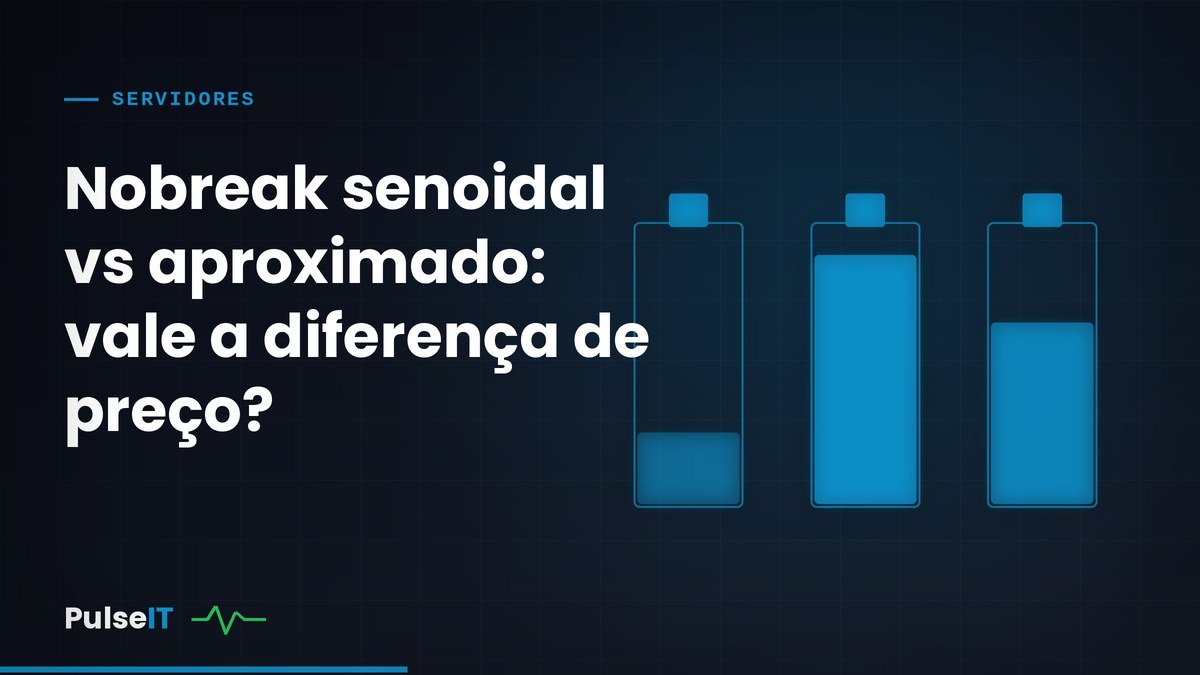 Nobreak senoidal vs aproximado: vale a diferença de preço?