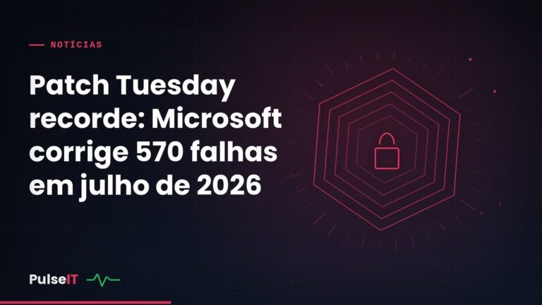 Patch Tuesday recorde: Microsoft corrige 570 falhas em julho de 2026