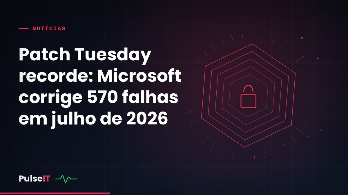 Patch Tuesday recorde: Microsoft corrige 570 falhas em julho de 2026