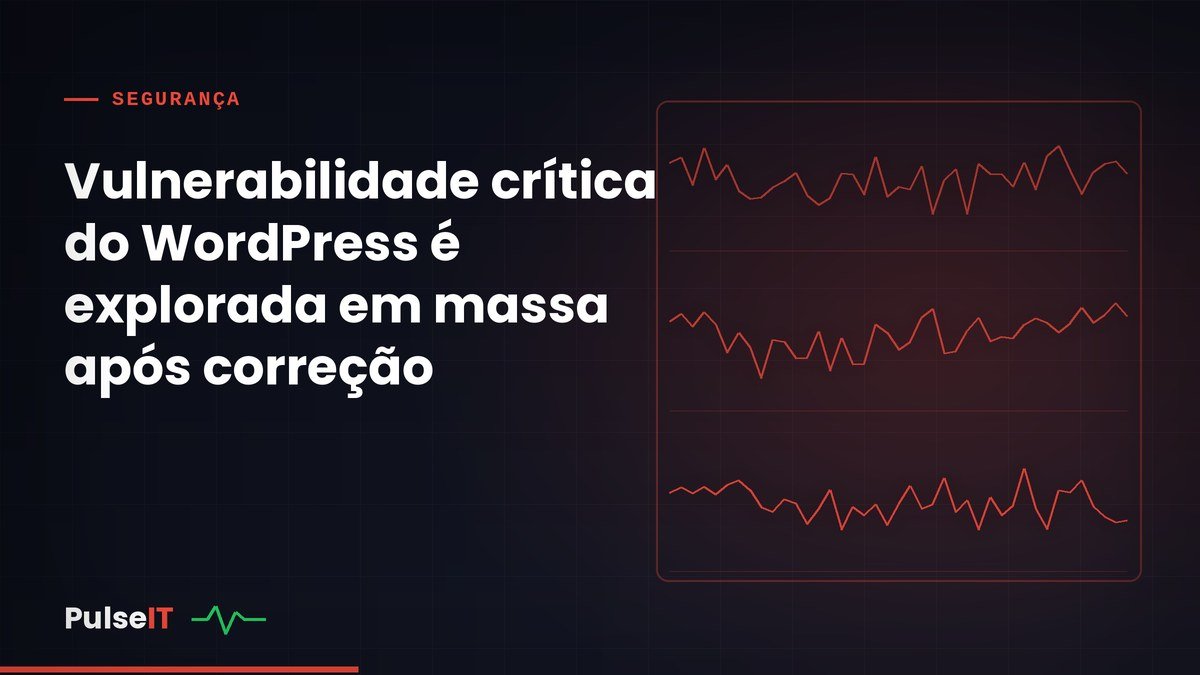 Vulnerabilidade crítica do WordPress é explorada em massa após correção