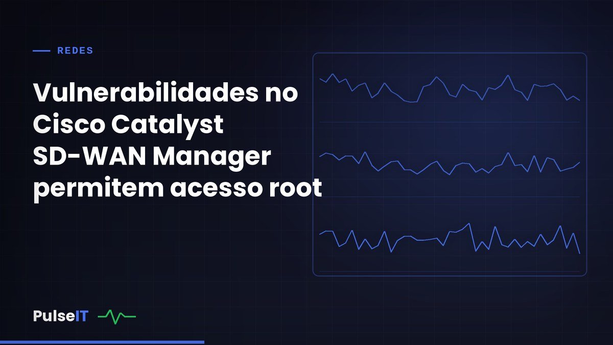 Vulnerabilidades no Cisco Catalyst SD-WAN Manager permitem acesso root