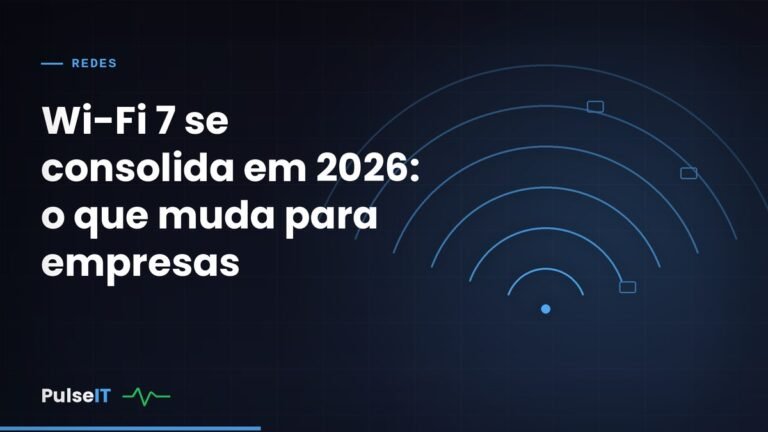 Wi-Fi 7 se consolida em 2026: o que muda para empresas