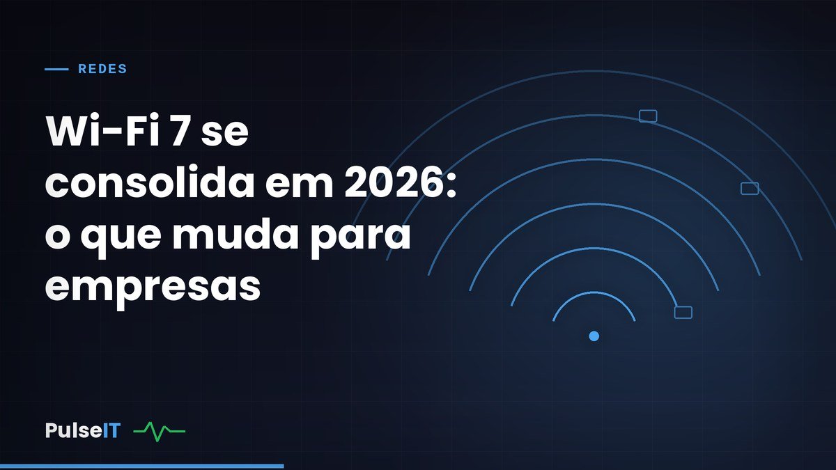 Wi-Fi 7 se consolida em 2026: o que muda para empresas