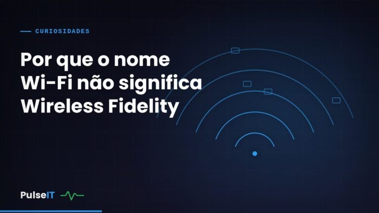 Por que o nome Wi-Fi não significa “Wireless Fidelity”