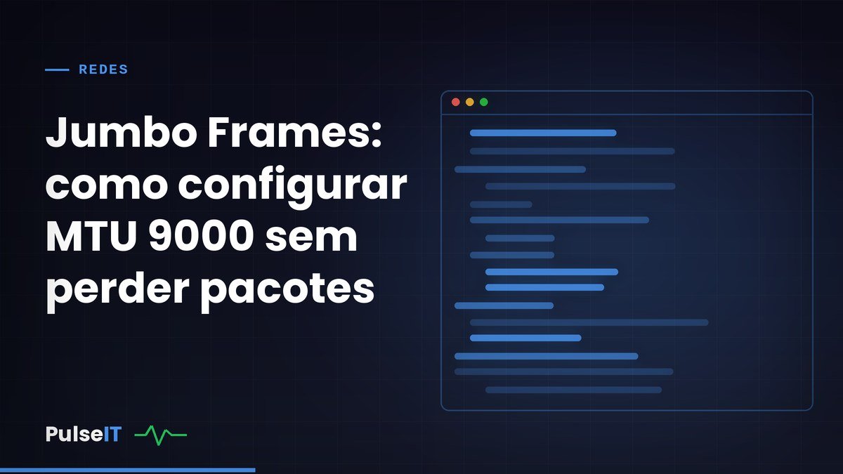 Jumbo Frames: como configurar MTU 9000 sem perder pacotes
