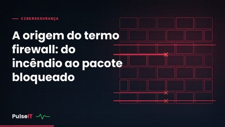 A origem do termo firewall: do incêndio ao pacote bloqueado