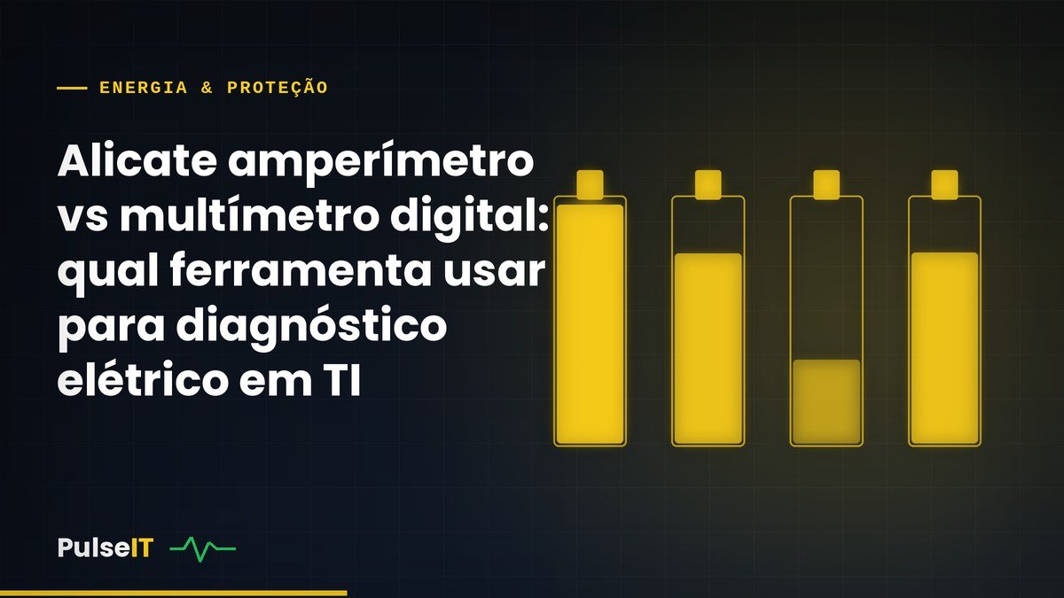 Alicate amperímetro vs multímetro digital: qual ferramenta usar para diagnóstico elétrico em TI