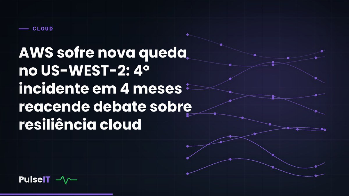 AWS sofre nova queda no US-WEST-2: 4º incidente em 4 meses reacende debate sobre resiliência cloud