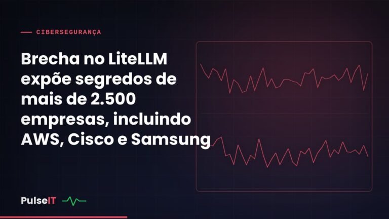 Brecha no LiteLLM expõe segredos de mais de 2.500 empresas, incluindo AWS, Cisco e Samsung