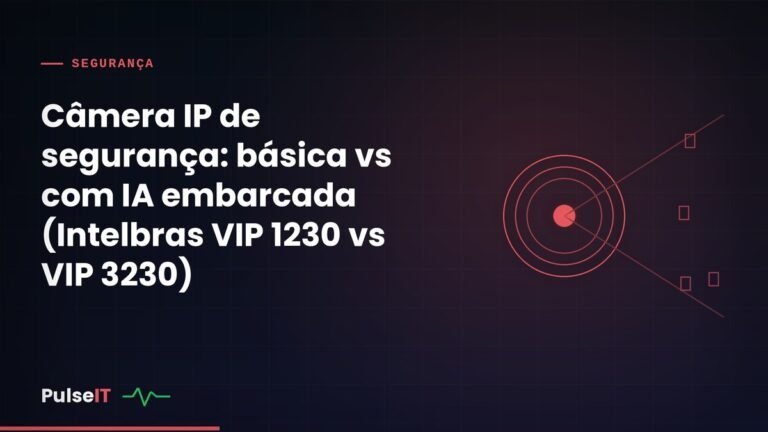 Câmera IP de segurança: básica vs com IA embarcada (Intelbras VIP 1230 vs VIP 3230)