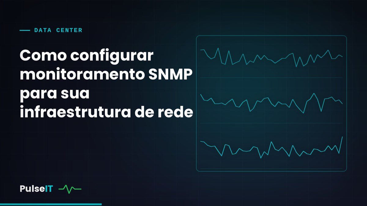 Como configurar monitoramento SNMP para sua infraestrutura de rede