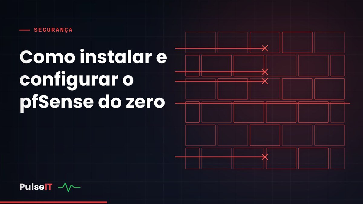 Como instalar e configurar o pfSense do zero