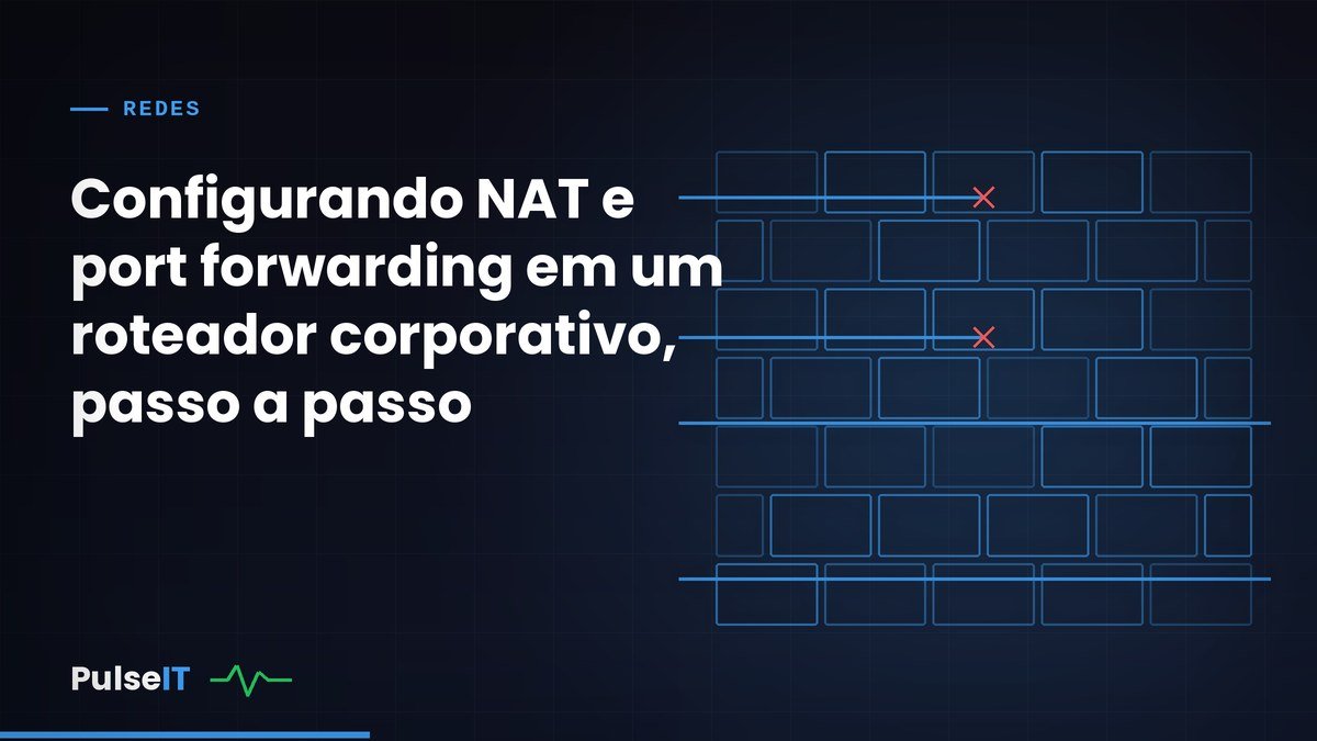 Configurando NAT e port forwarding em um roteador corporativo, passo a passo