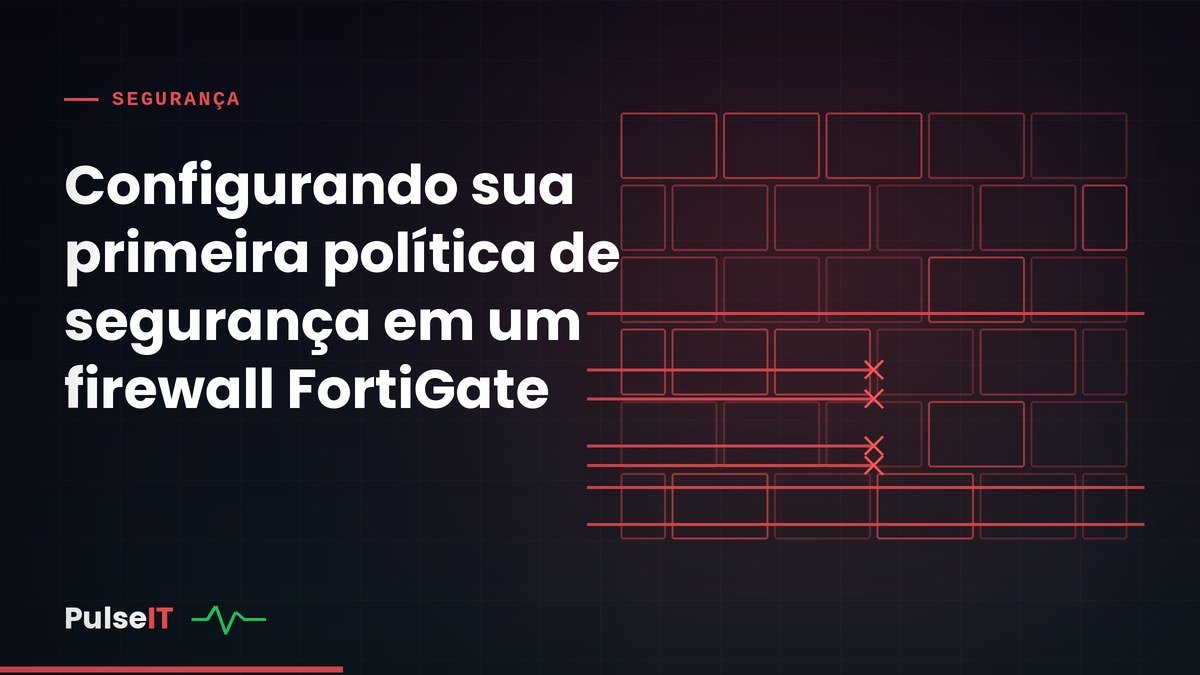 Configurando sua primeira política de segurança em um firewall FortiGate