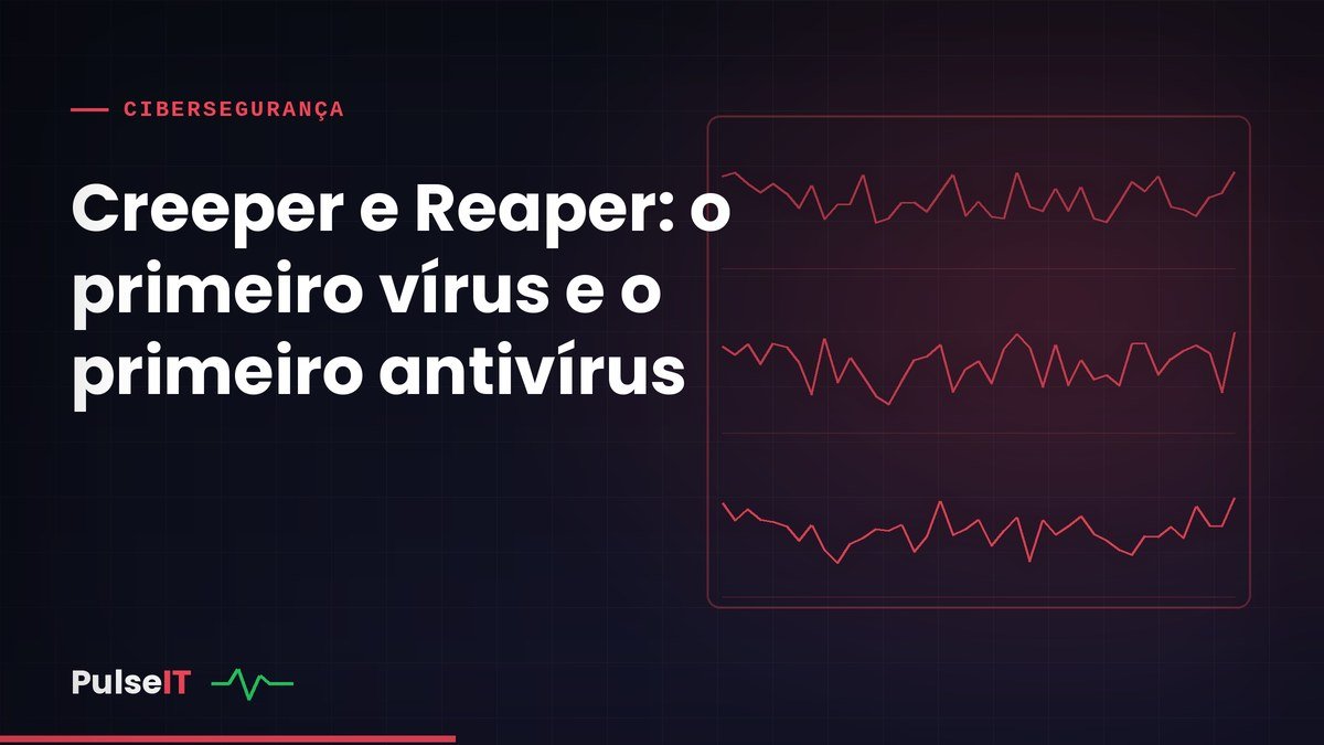 Creeper e Reaper: o primeiro vírus e o primeiro antivírus