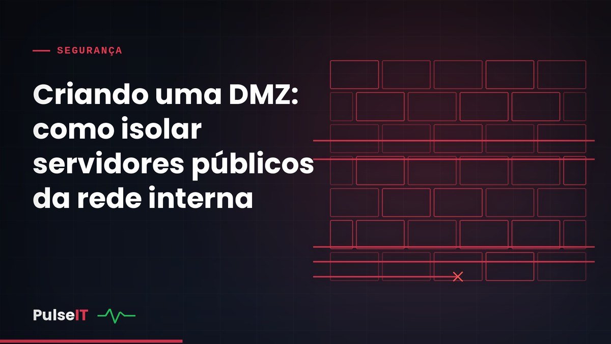 Criando uma DMZ: como isolar servidores públicos da rede interna