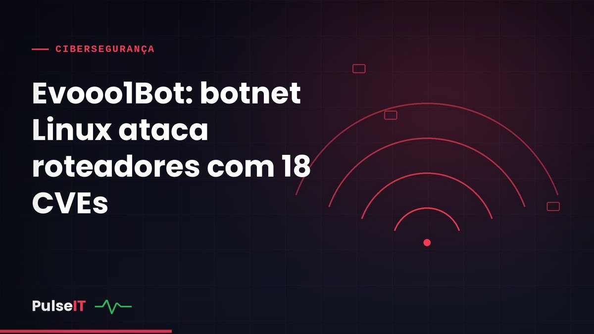 Evooo1Bot: botnet Linux ataca roteadores com 18 CVEs