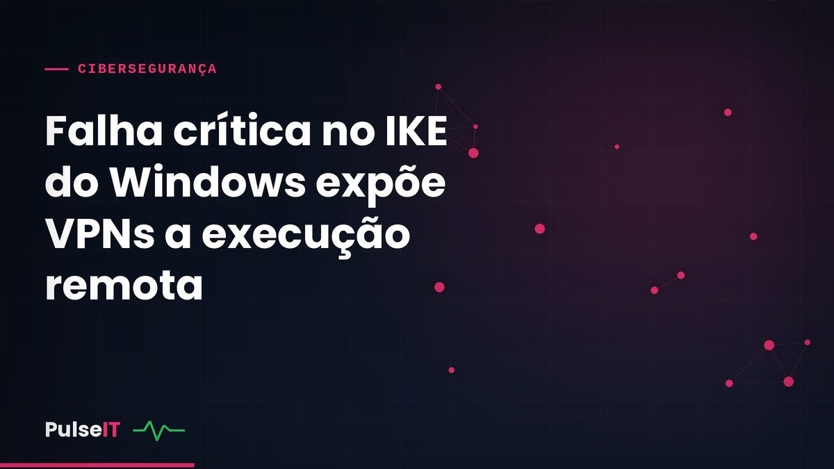 Falha crítica no IKE do Windows expõe VPNs a execução remota