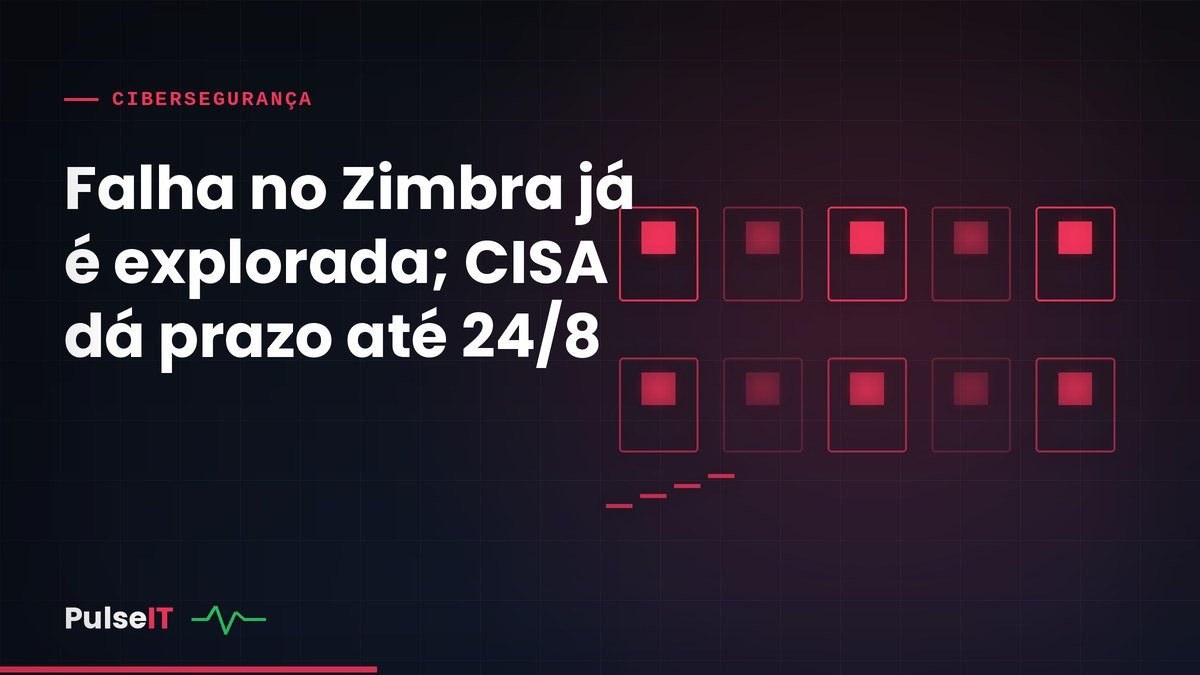 Falha no Zimbra já é explorada; CISA dá prazo até 24/8