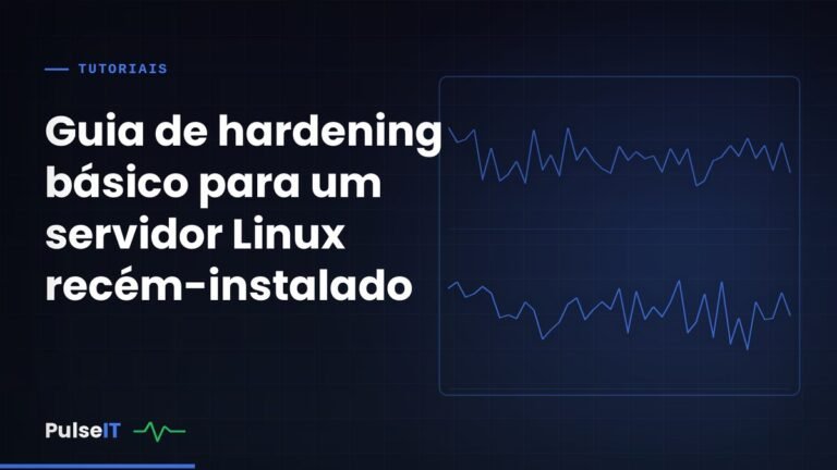 Guia de hardening básico para um servidor Linux recém-instalado