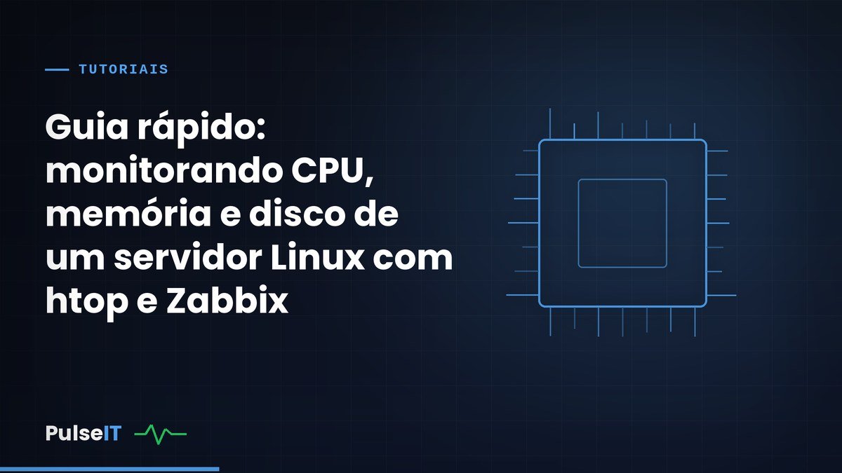 Guia rápido: monitorando CPU, memória e disco de um servidor Linux com htop e Zabbix