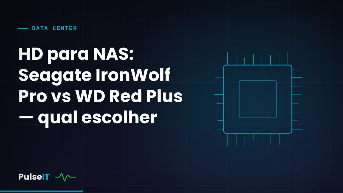 HD para NAS: Seagate IronWolf Pro vs WD Red Plus — qual escolher