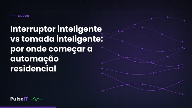 Interruptor inteligente vs tomada inteligente: por onde começar a automação residencial