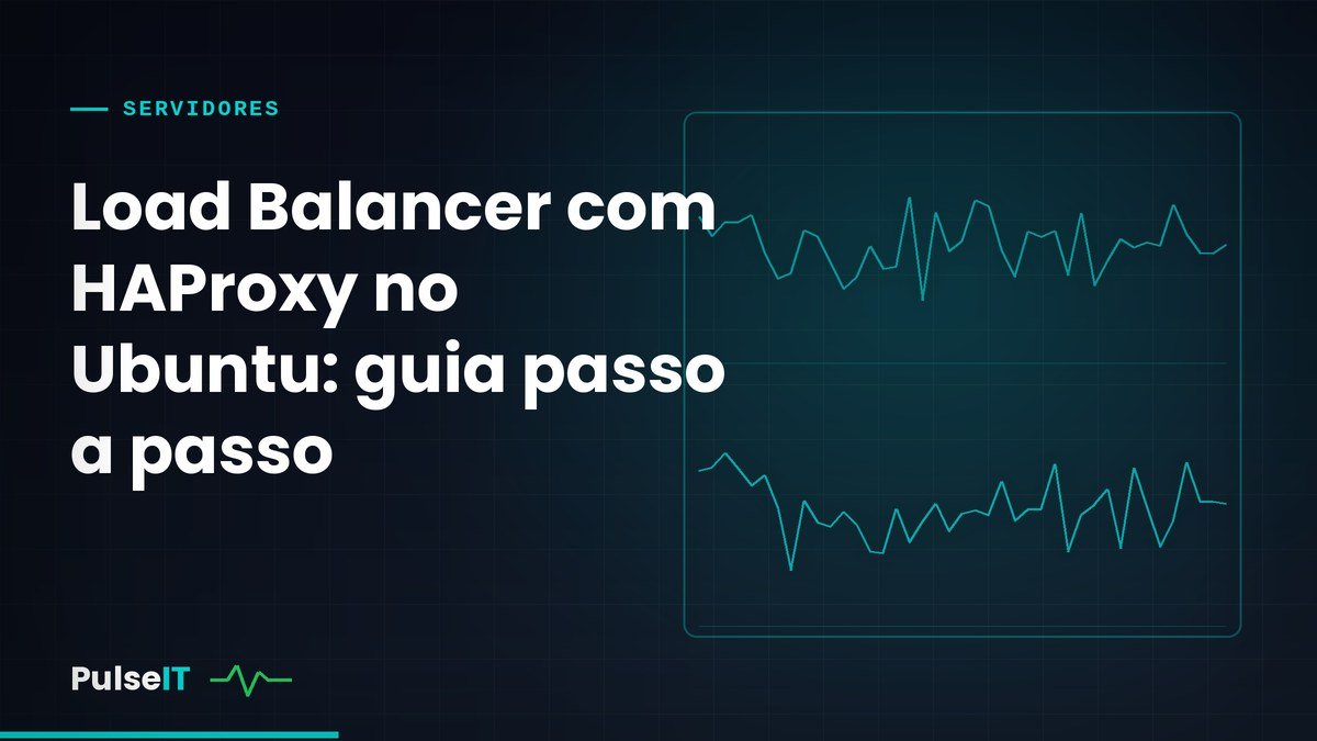 Load Balancer com HAProxy no Ubuntu: guia passo a passo