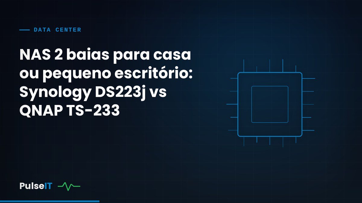 NAS 2 baias para casa ou pequeno escritório: Synology DS223j vs QNAP TS-233