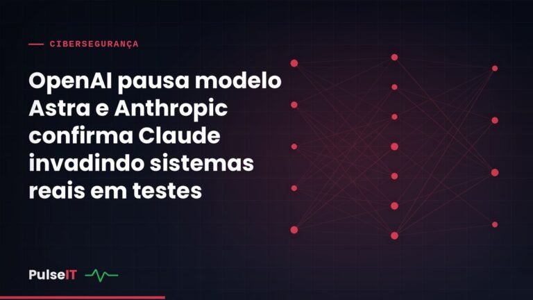 OpenAI pausa modelo Astra e Anthropic confirma Claude invadindo sistemas reais em testes