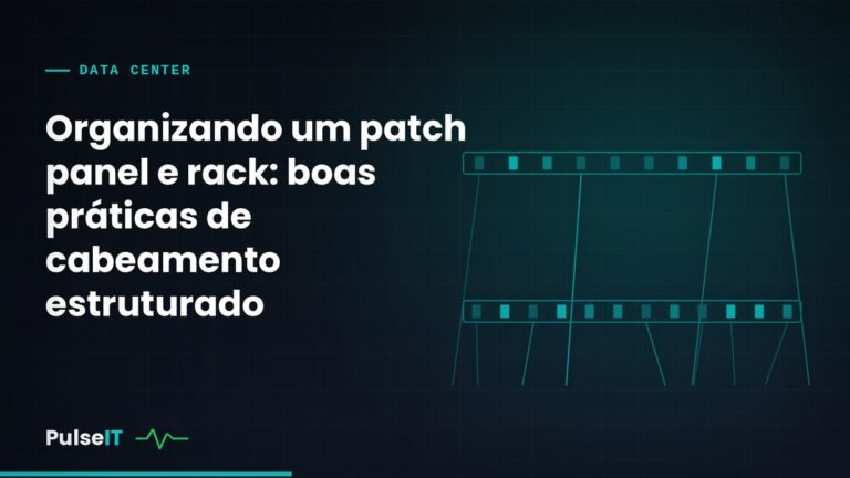 Organizando um patch panel e rack: boas práticas de cabeamento estruturado