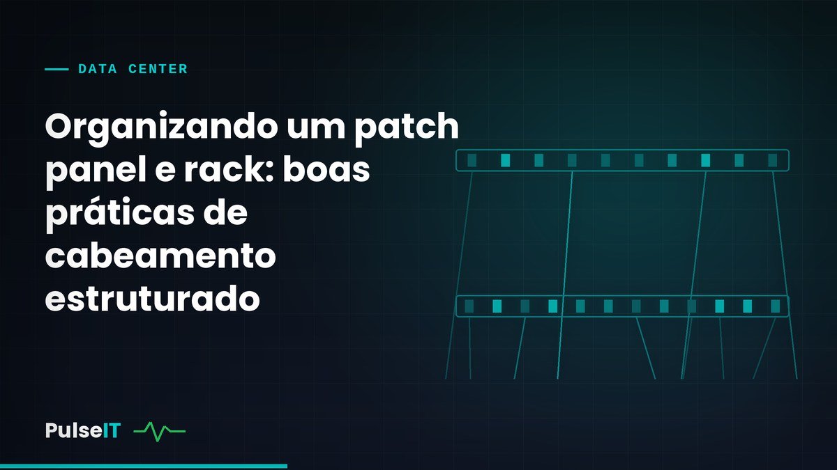 Organizando um patch panel e rack: boas práticas de cabeamento estruturado