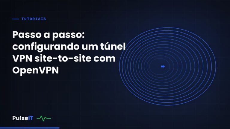Passo a passo: configurando um túnel VPN site-to-site com OpenVPN