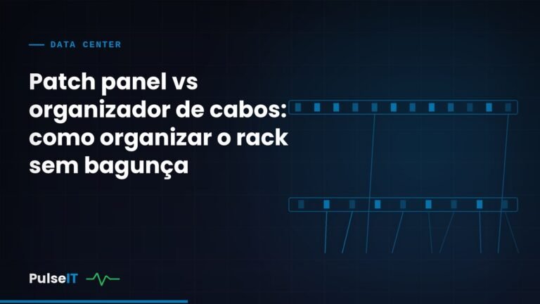 Patch panel vs organizador de cabos: como organizar o rack sem bagunça