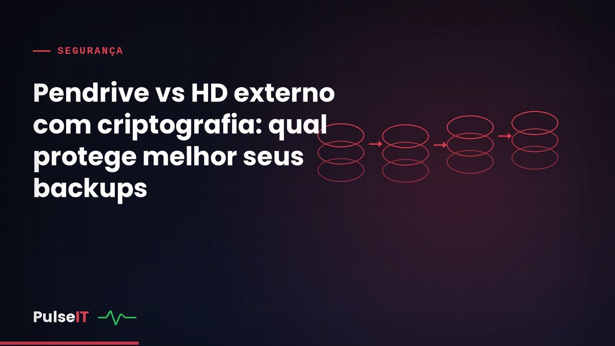 Pendrive vs HD externo com criptografia: qual protege melhor seus backups