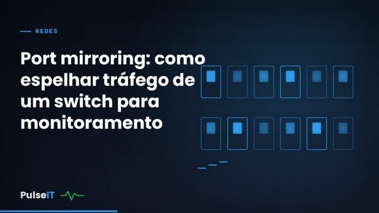 Port mirroring: como espelhar tráfego de um switch para monitoramento