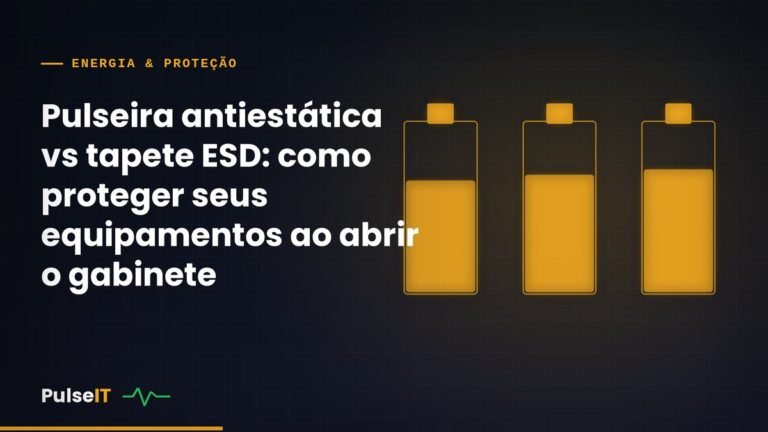 Pulseira antiestática vs tapete ESD: como proteger seus equipamentos ao abrir o gabinete