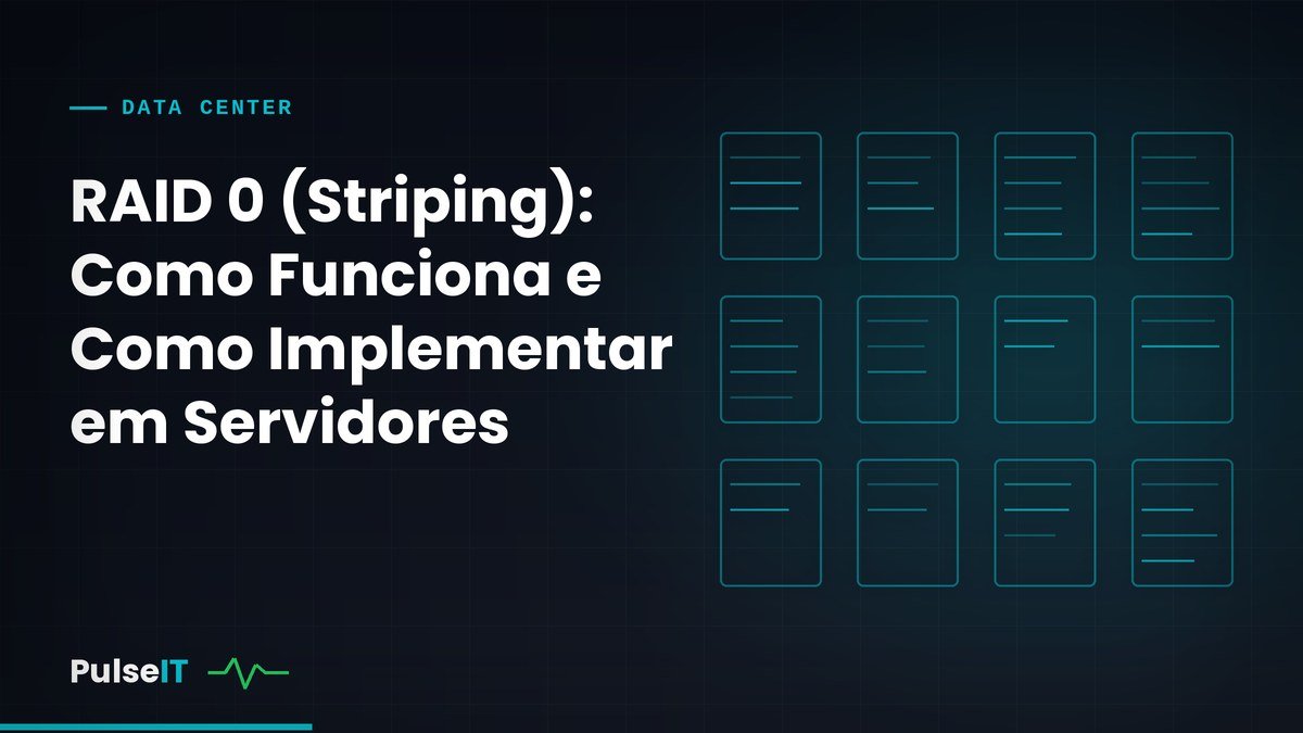 RAID 0 (Striping): Como Funciona e Como Implementar em Servidores
