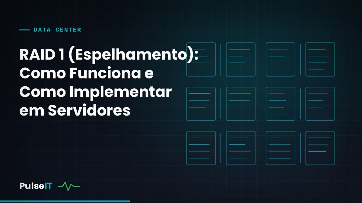 RAID 1 (Espelhamento): Como Funciona e Como Implementar em Servidores