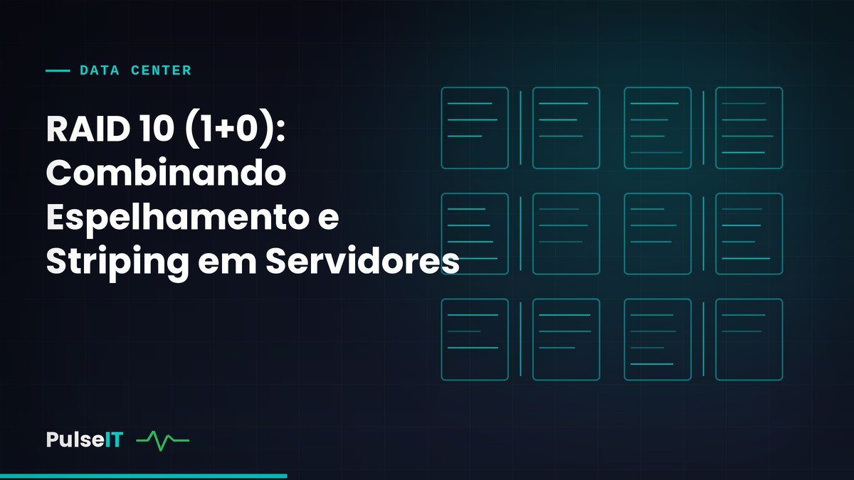RAID 10 (1+0): Combinando Espelhamento e Striping em Servidores