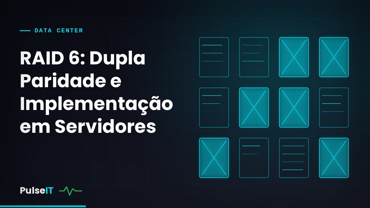 RAID 6: Dupla Paridade e Implementação em Servidores