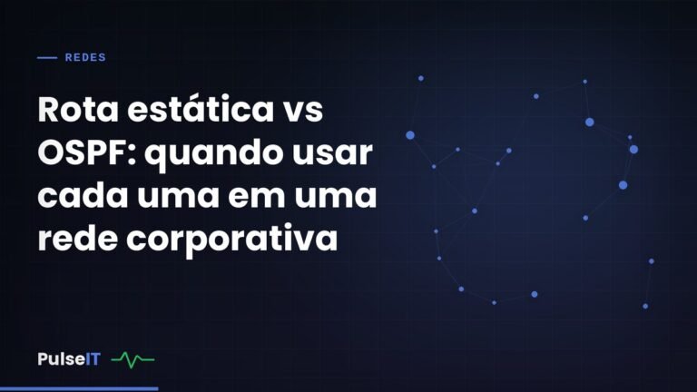 Rota estática vs OSPF: quando usar cada uma em uma rede corporativa