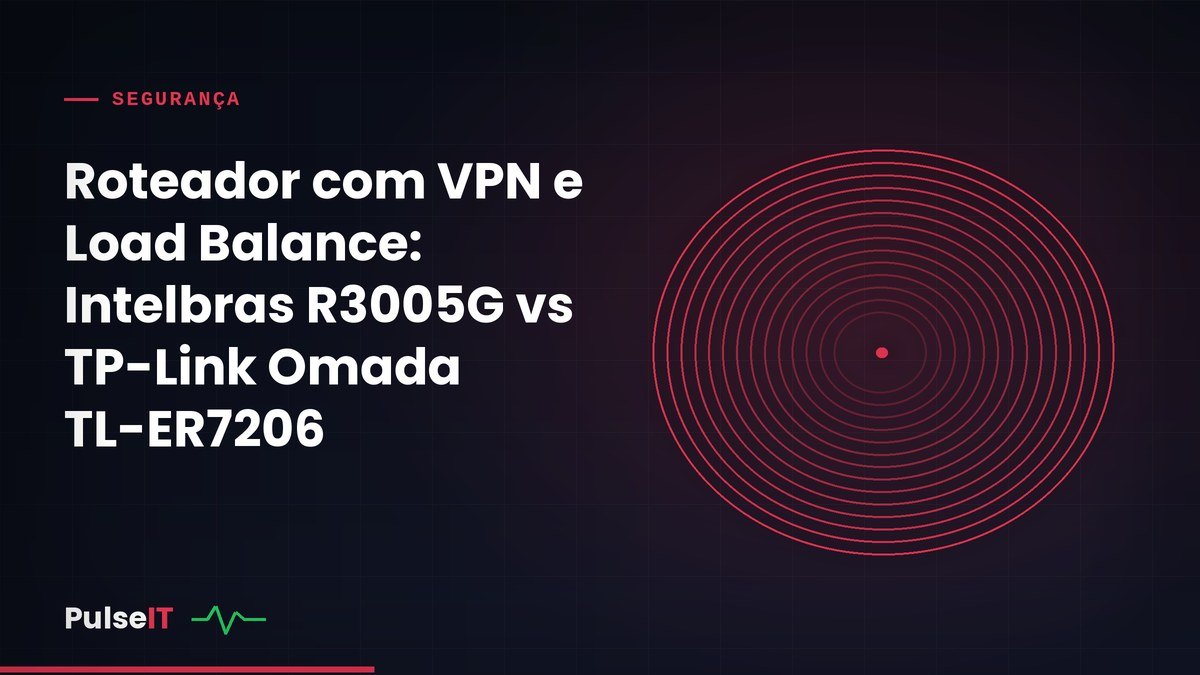 Roteador com VPN e Load Balance: Intelbras R3005G vs TP-Link Omada TL-ER7206