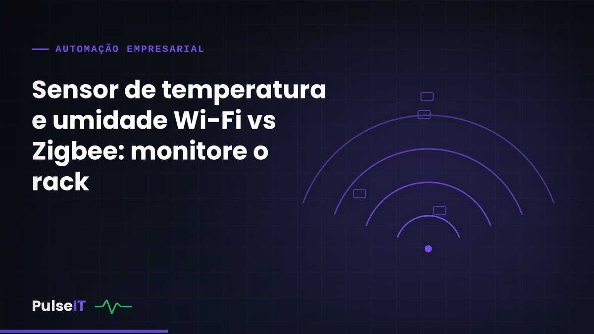 Sensor de temperatura e umidade Wi-Fi vs Zigbee: monitore o rack