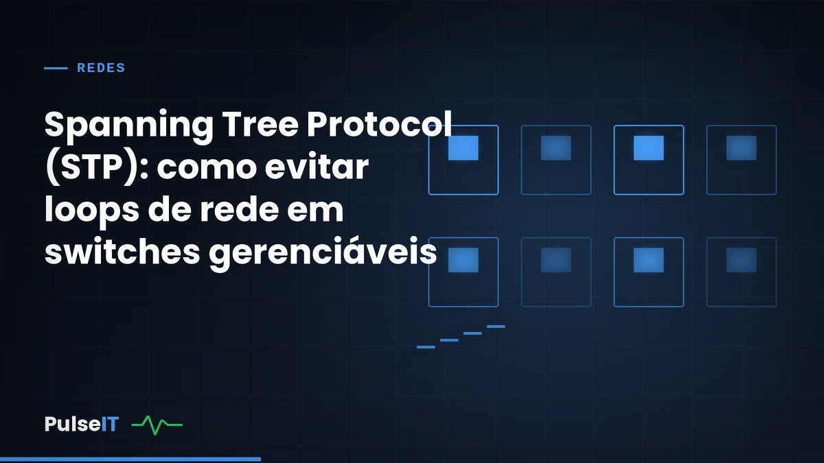 Spanning Tree Protocol (STP): como evitar loops de rede em switches gerenciáveis