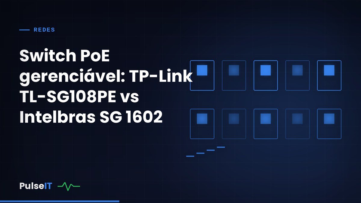 Switch PoE gerenciável: TP-Link TL-SG108PE vs Intelbras SG 1602